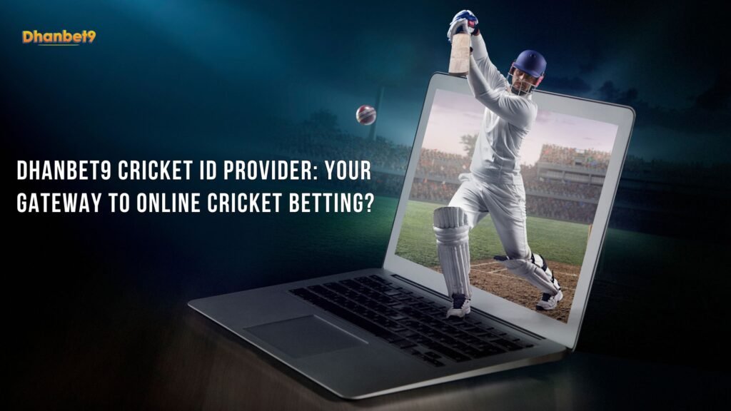 Dhanbet9 Cricket ID Provider: Your Gateway to Online Cricket Betting?